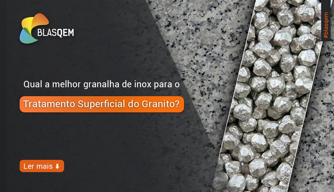 Qual a melhor granalha de inox para o Tratamento Superficial do Granito?